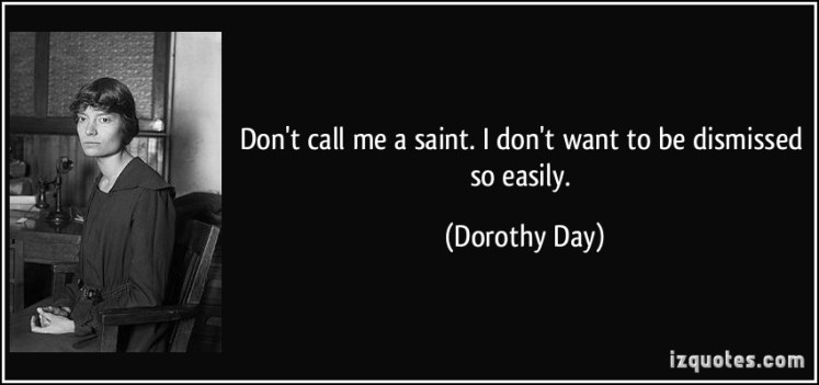 quote-don-t-call-me-a-saint-i-don-t-want-to-be-dismissed-so-easily-dorothy-day-48330